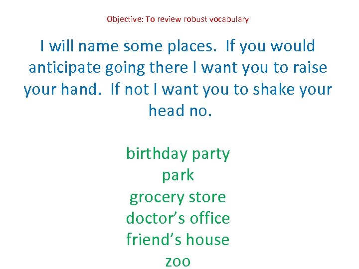 Objective: To review robust vocabulary I will name some places. If you would anticipate