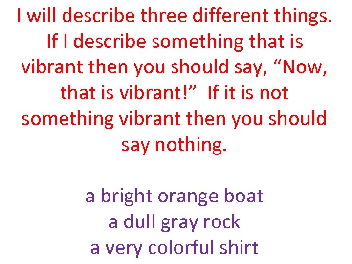 I will describe three different things. If I describe something that is vibrant then