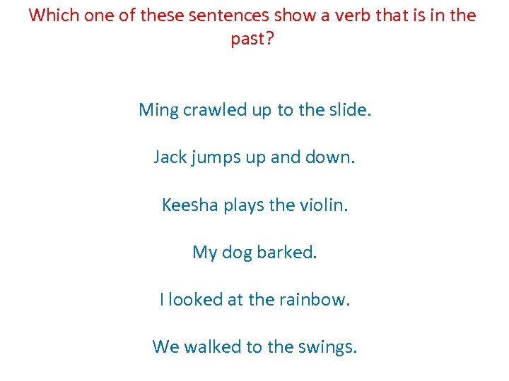 Which one of these sentences show a verb that is in the past? Ming