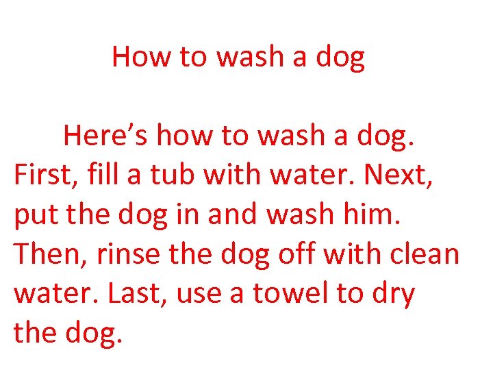 How to wash a dog Here’s how to wash a dog. First, fill a