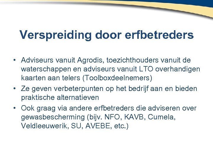 Verspreiding door erfbetreders • Adviseurs vanuit Agrodis, toezichthouders vanuit de waterschappen en adviseurs vanuit