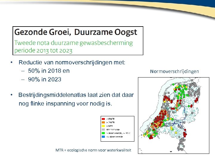  • Reductie van normoverschrijdingen met: – 50% in 2018 en – 90% in