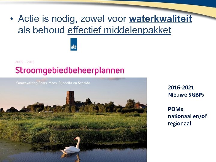  • Actie is nodig, zowel voor waterkwaliteit als behoud effectief middelenpakket 2016 -2021