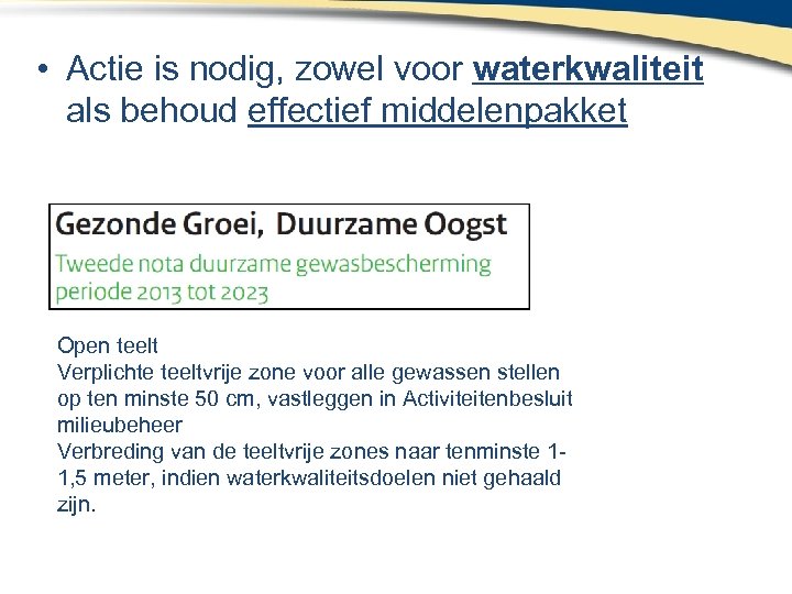  • Actie is nodig, zowel voor waterkwaliteit als behoud effectief middelenpakket Open teelt