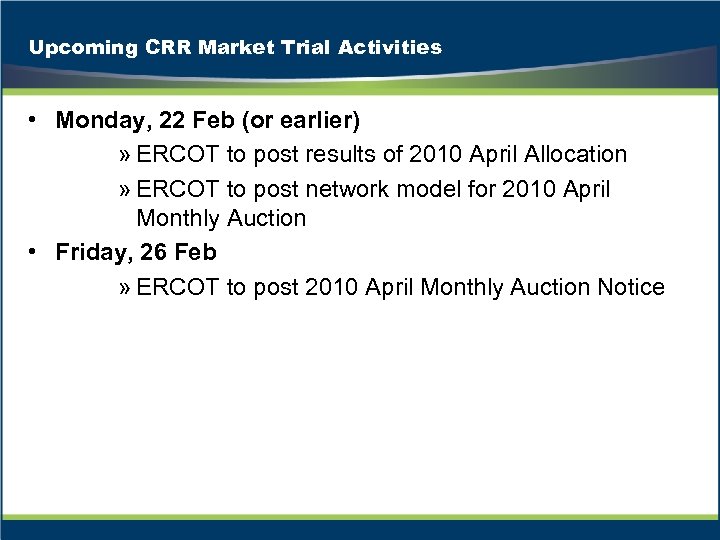 Upcoming CRR Market Trial Activities • Monday, 22 Feb (or earlier) » ERCOT to