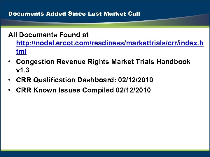 Documents Added Since Last Market Call All Documents Found at http: //nodal. ercot. com/readiness/markettrials/crr/index.