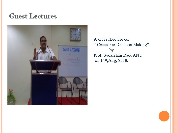 Guest Lectures A Guest Lecture on “ Consumer Decision Making” by Prof. Sudarshan Rao,