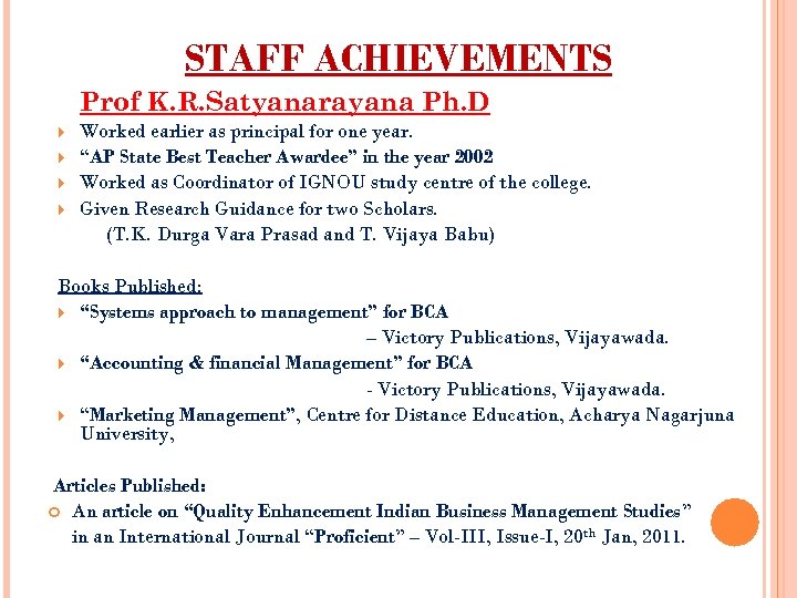 STAFF ACHIEVEMENTS Prof K. R. Satyanarayana Ph. D Worked earlier as principal for one