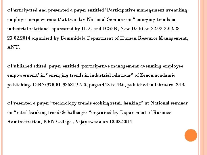 o. Participated and presented a paper entitled ‘Participative management avenuiing employee empowerment’ at two