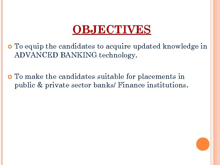 OBJECTIVES To equip the candidates to acquire updated knowledge in ADVANCED BANKING technology. To