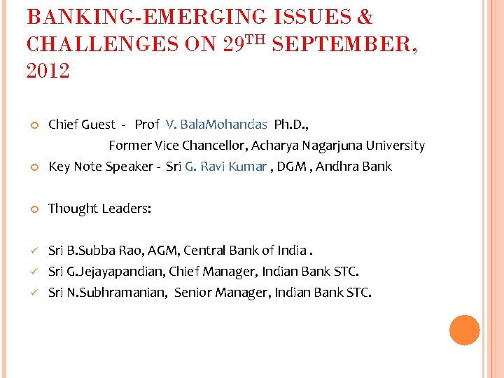 BANKING-EMERGING ISSUES & CHALLENGES ON 29 TH SEPTEMBER, 2012 Chief Guest - Prof V.