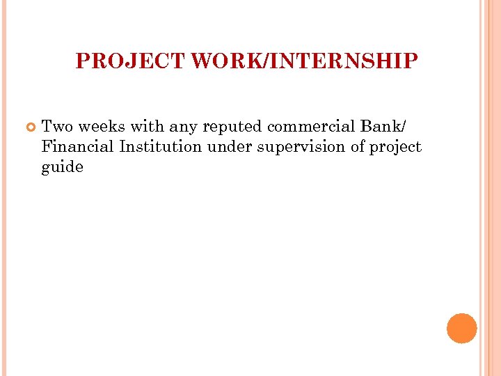 PROJECT WORK/INTERNSHIP Two weeks with any reputed commercial Bank/ Financial Institution under supervision of