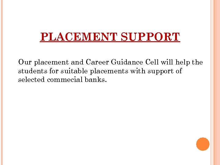 PLACEMENT SUPPORT Our placement and Career Guidance Cell will help the students for suitable