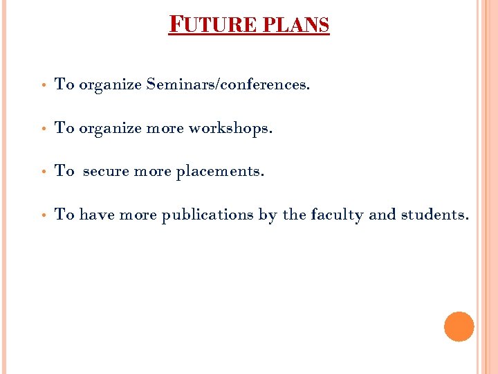 FUTURE PLANS • To organize Seminars/conferences. • To organize more workshops. • To secure