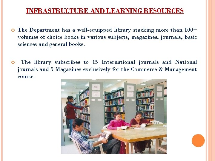 INFRASTRUCTURE AND LEARNING RESOURCES The Department has a well-equipped library stacking more than 100+