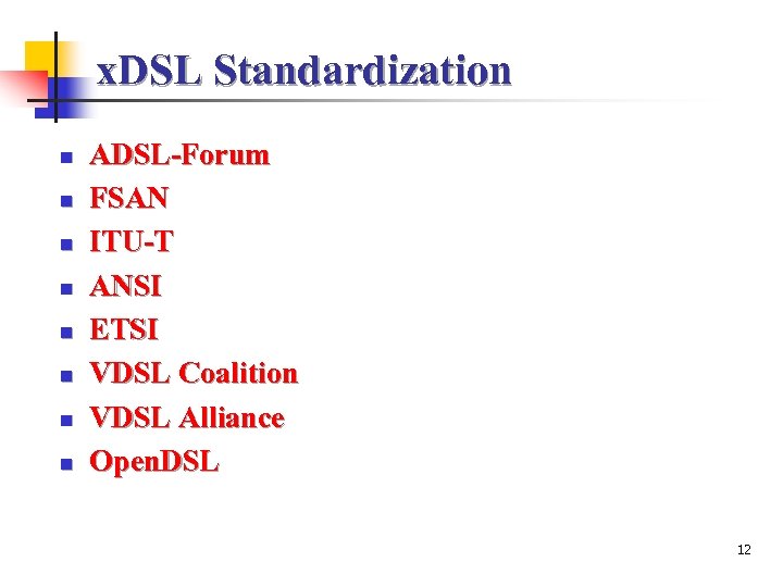 x. DSL Standardization n n n n ADSL-Forum FSAN ITU-T ANSI ETSI VDSL Coalition
