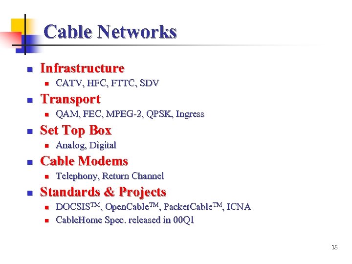 Cable Networks n Infrastructure n n Transport n n Analog, Digital Cable Modems n