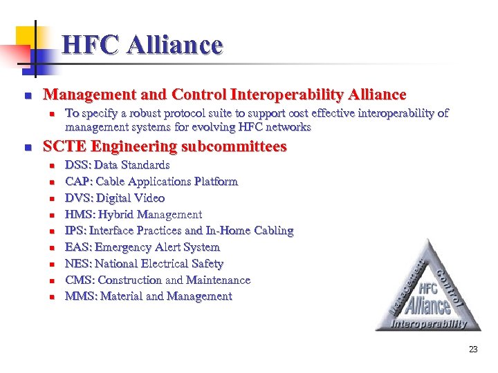HFC Alliance n Management and Control Interoperability Alliance n n To specify a robust
