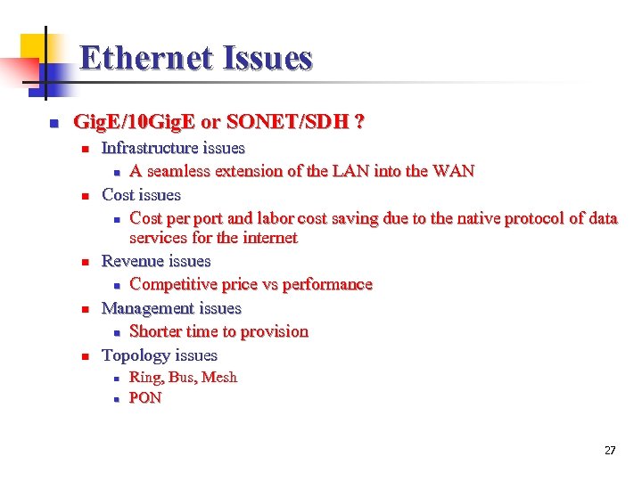 Ethernet Issues n Gig. E/10 Gig. E or SONET/SDH ? n n n Infrastructure