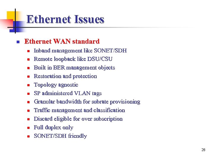 Ethernet Issues n Ethernet WAN standard n n n Inband management like SONET/SDH Remote