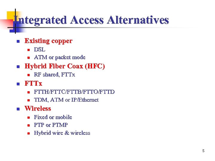 Integrated Access Alternatives n Existing copper n n n Hybrid Fiber Coax (HFC) n