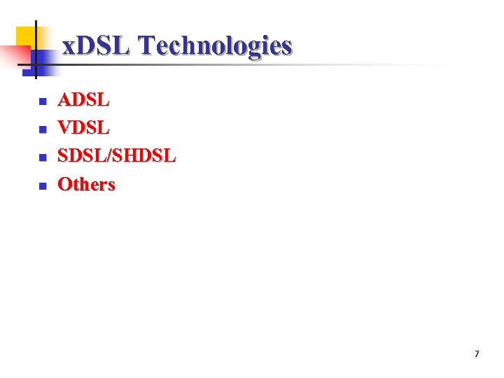 x. DSL Technologies n n ADSL VDSL SDSL/SHDSL Others 7 