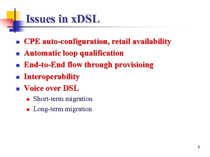 Issues in x. DSL n n n CPE auto-configuration, retail availability Automatic loop qualification