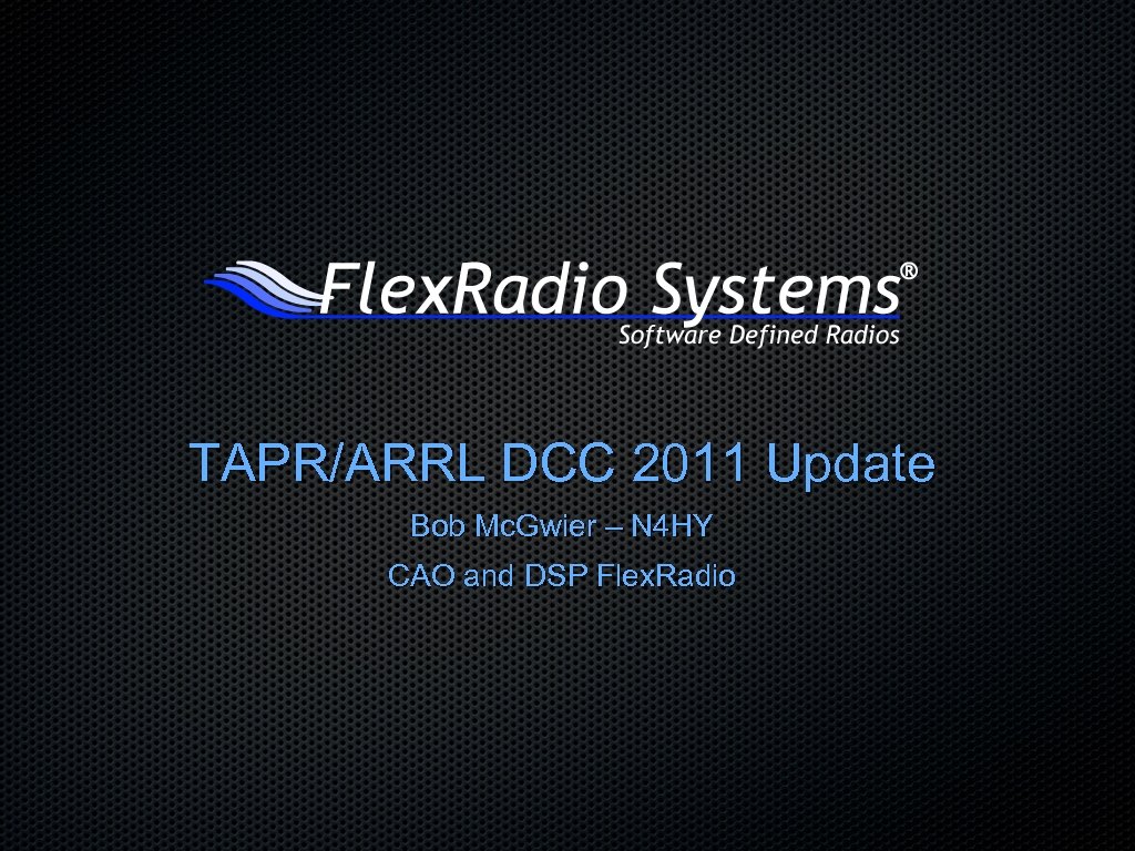 TAPR/ARRL DCC 2011 Update Bob Mc. Gwier – N 4 HY CAO and DSP