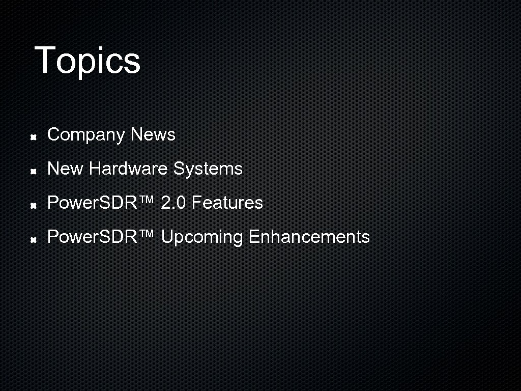 Topics Company News New Hardware Systems Power. SDR™ 2. 0 Features Power. SDR™ Upcoming
