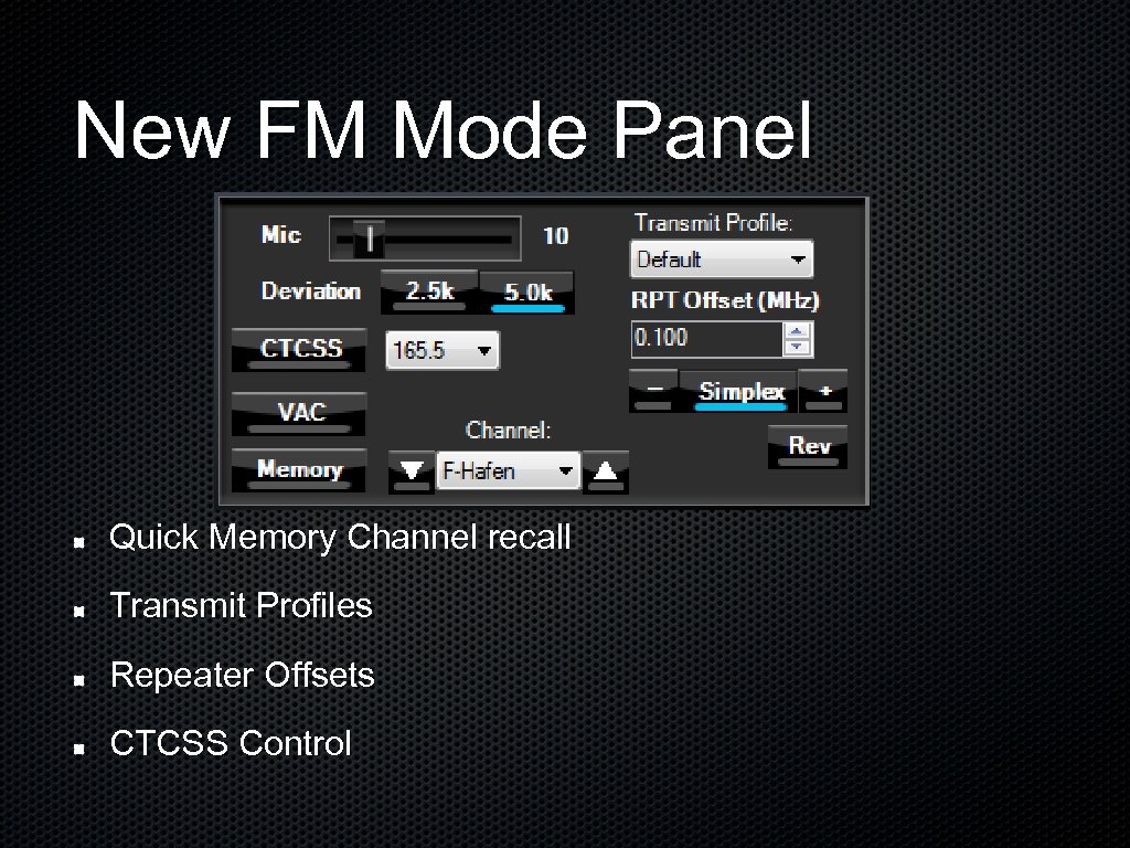 New FM Mode Panel Quick Memory Channel recall Transmit Profiles Repeater Offsets CTCSS Control