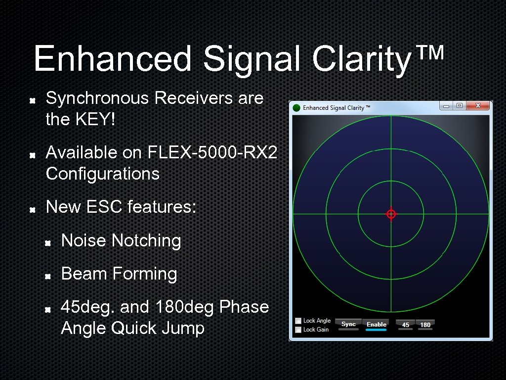 Enhanced Signal Clarity™ Synchronous Receivers are the KEY! Available on FLEX-5000 -RX 2 Configurations