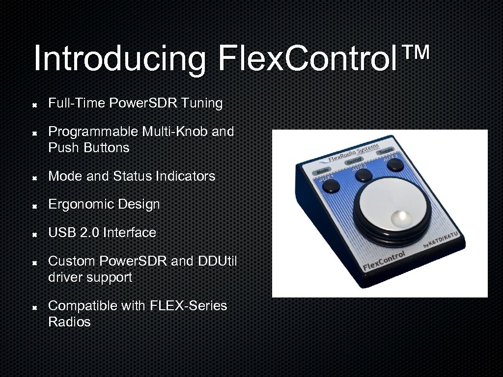 Introducing Flex. Control™ Full-Time Power. SDR Tuning Programmable Multi-Knob and Push Buttons Mode and