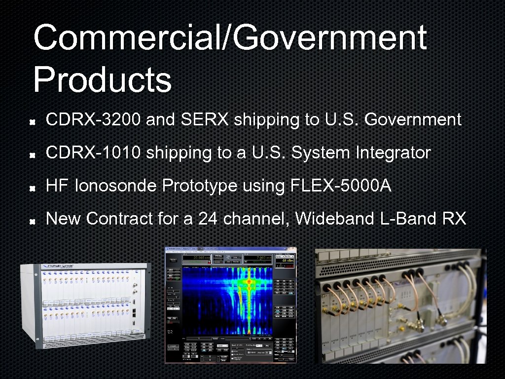 Commercial/Government Products CDRX-3200 and SERX shipping to U. S. Government CDRX-1010 shipping to a