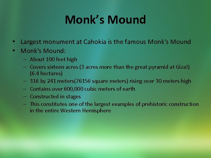 Monk’s Mound • Largest monument at Cahokia is the famous Monk's Mound • Monk's