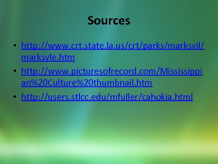 Sources • http: //www. crt. state. la. us/crt/parks/marksvil/ marksvle. htm • http: //www. picturesofrecord.