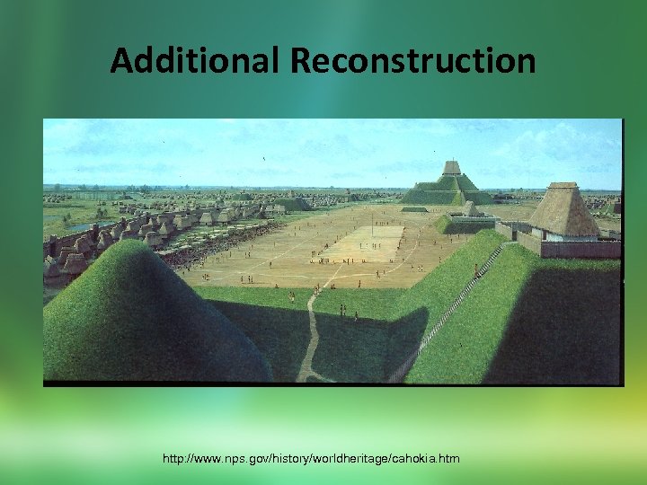 Additional Reconstruction http: //www. nps. gov/history/worldheritage/cahokia. htm 
