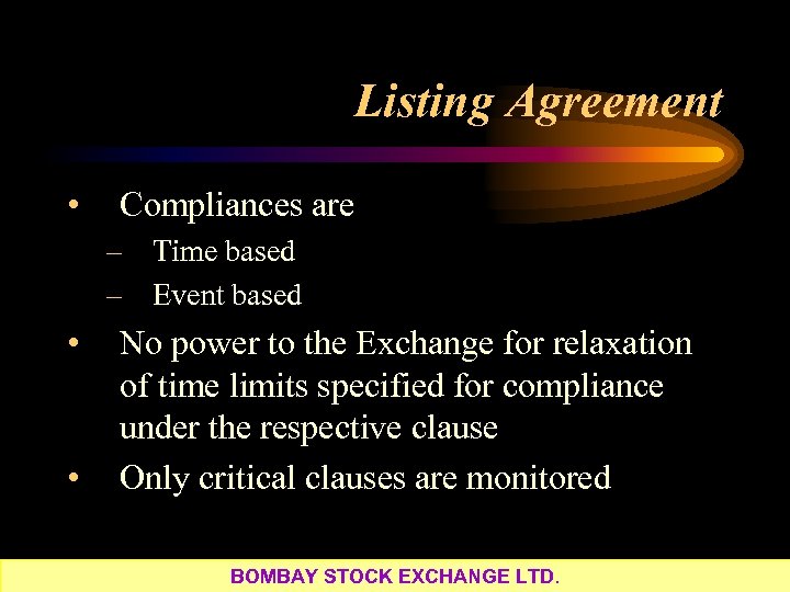 Listing Agreement • Compliances are – Time based – Event based • • No