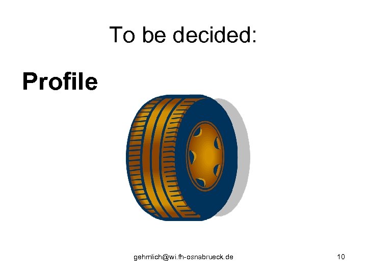 To be decided: Profile gehmlich@wi. fh-osnabrueck. de 10 