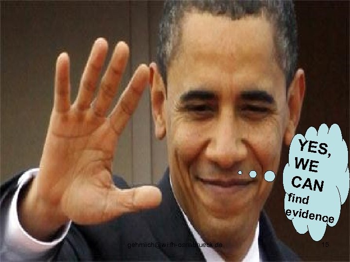 YES, WE CAN find eviden ce gehmlich@wi. fh-osnabrueck. de 15 