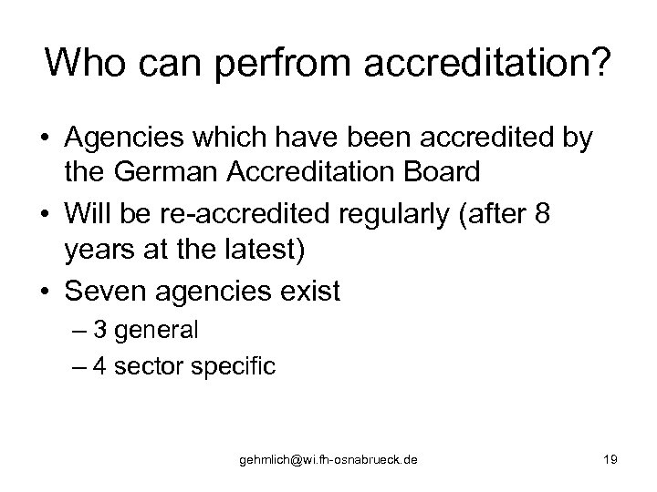 Who can perfrom accreditation? • Agencies which have been accredited by the German Accreditation