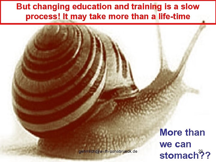 But changing education and training is a slow process! It may take more than