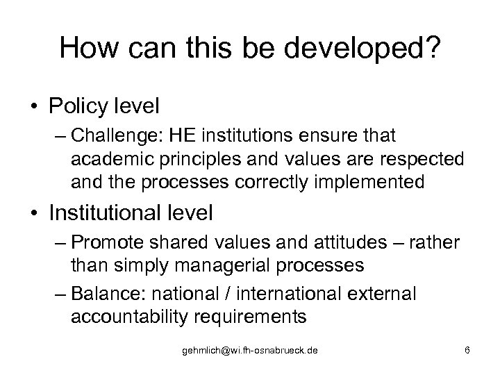 How can this be developed? • Policy level – Challenge: HE institutions ensure that