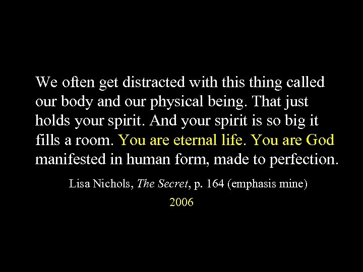 We often get distracted with this thing called our body and our physical being.
