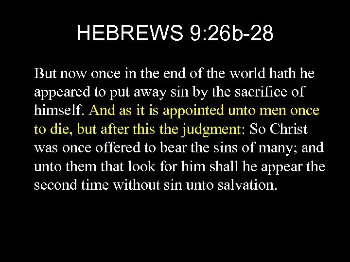 HEBREWS 9: 26 b-28 But now once in the end of the world hath