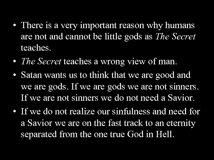  • There is a very important reason why humans are not and cannot