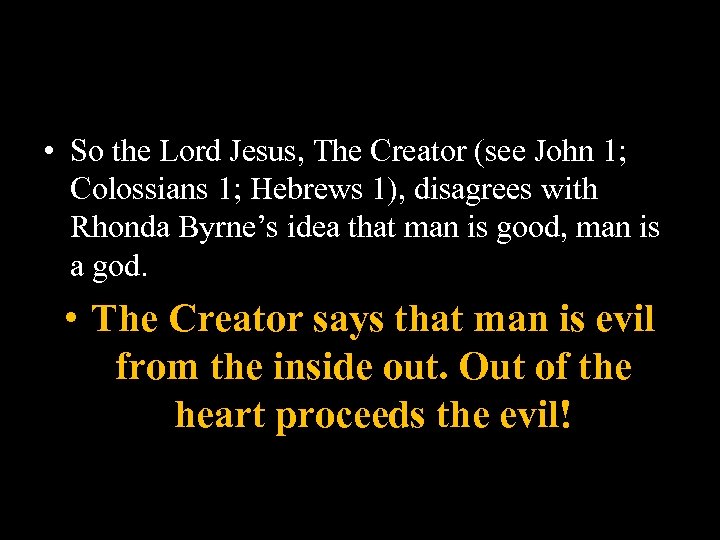  • So the Lord Jesus, The Creator (see John 1; Colossians 1; Hebrews