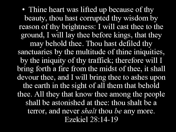  • Thine heart was lifted up because of thy beauty, thou hast corrupted