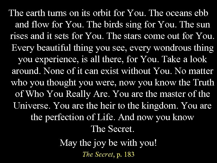 The earth turns on its orbit for You. The oceans ebb and flow for