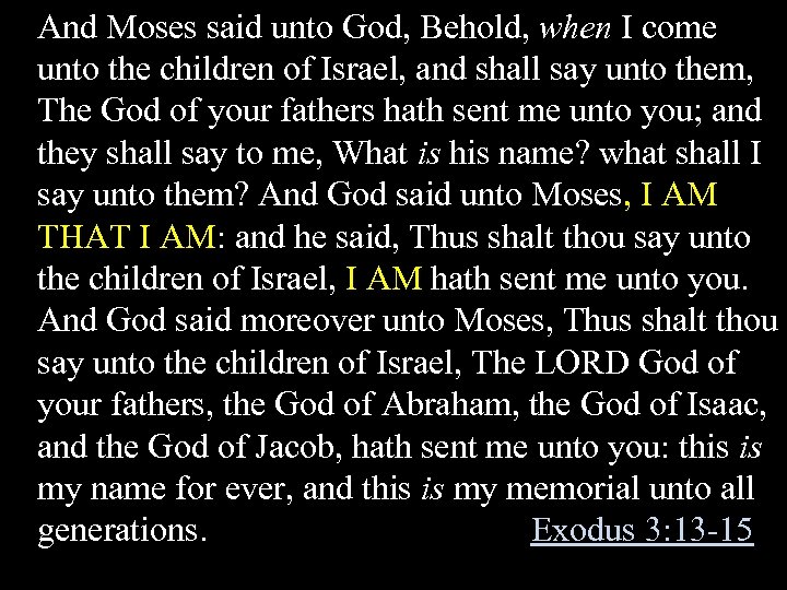 And Moses said unto God, Behold, when I come unto the children of Israel,