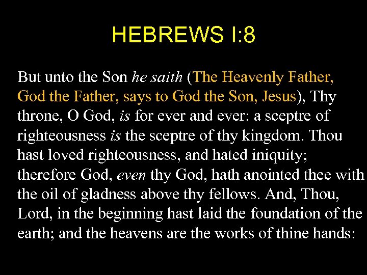 HEBREWS I: 8 But unto the Son he saith (The Heavenly Father, God the